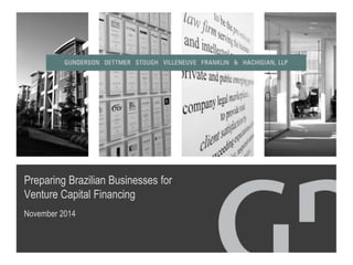 Preparing Brazilian Businesses for
Venture Capital Financing
November 2014
 