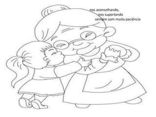 nos aconselhando,
     nos suportando
   sempre com muita paciência
 