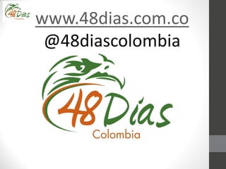 www.48dias.com.co
@48diascolombia
 