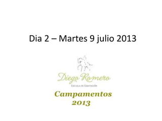 Dia 2 – Martes 9 julio 2013
 