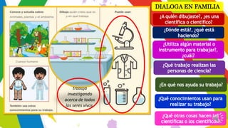 Una científica,
trabaja
investigando
acerca de todos
los seres vivos.
 