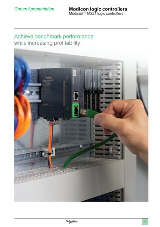 5
General presentation Modicon logic controllers
ModiconTM
M221 logic controllers
Achieve benchmark performance
while increasing profitability
 