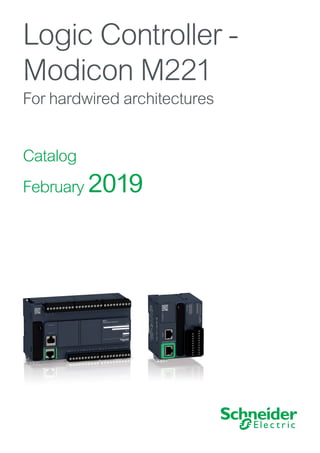 Logic Controller -
Modicon M221
For hardwired architectures
Catalog
February 2019
 
