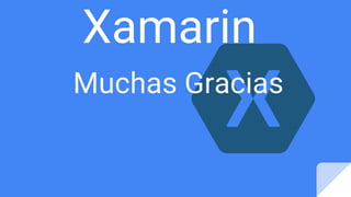 Xamarin
Muchas Gracias
 