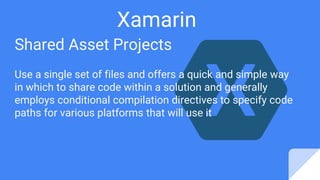 Xamarin
Shared Asset Projects
Use a single set of files and offers a quick and simple way
in which to share code within a ...