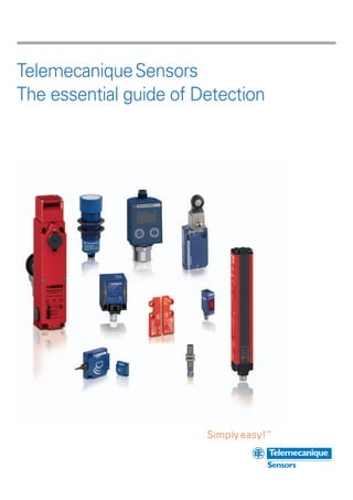Simply easy!™
TelemecaniqueSensors
The essential guide of Detection
 