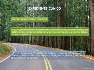 3.1.18 leucaféresis: Procedimiento mediante el cual se extrae sangre, se
obtiene un concentrado de leucocitos y se regresa el plasma y las demás
células al mismo disponente.
DE LAS TRANSFUSIONES DE SANGRE
3.1.17 plaquetaféresis: Procedimiento mediante el cual se extrae sangre, se
obtiene un concentrado de plaquetas y se regresa el plasma y las demás células
al mismo disponente.
 
