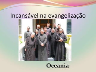 Incansável na evangelizaçãoOceania