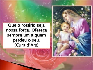 Devemos ter  vergonha de não fazer o bem e de não praticar a Religião. (Cura d’Ars)“Nunca devemos afastar-nos da nascente do Amor que é o seu Coração trespassado na cruz.” (Bento XVI)