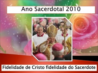 Ano Sacerdotal 2010 Fidelidade de Cristo fidelidade do Sacerdote 