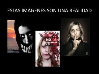 ESTAS IMÁGENES SON UNA REALIDAD
 