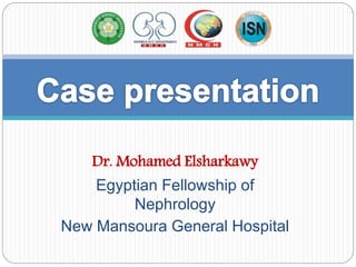 Dr. Mohamed Elsharkawy
Egyptian Fellowship of
Nephrology
New Mansoura General Hospital
 