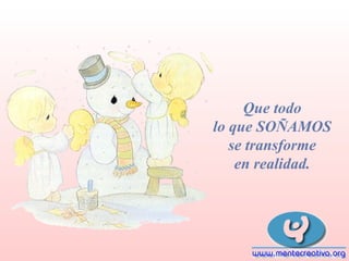 Que todo
lo que SOÑAMOS
se transforme
en realidad.

 