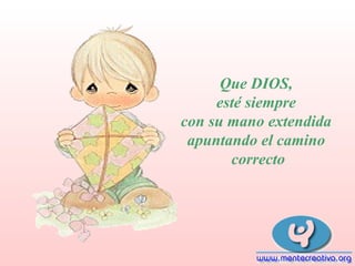 Que DIOS,
esté siempre
con su mano extendida
apuntando el camino
correcto

 