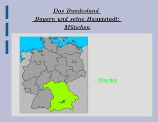 Das Bundesland   Bayern und seine Hauptstadt:  München München 