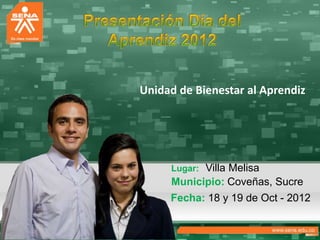 Unidad de Bienestar al Aprendiz




     Lugar: Villa Melisa
     Municipio: Coveñas, Sucre
     Fecha: 18 y 19 de Oct - 2012
 