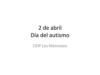 2 de abril
Día del autismo
CEIP Los Menceyes
 