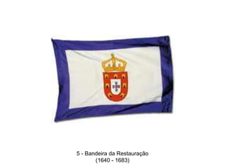 5 - Bandeira da Restauração(1640 - 1683) 