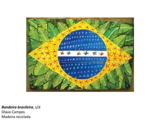 Bandeira brasileira, s/dOlavo CamposMadeira reciclada