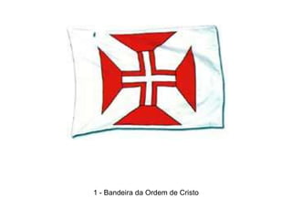 1 - Bandeira da Ordem de Cristo