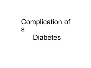 Complications
Heart Disease and Stroke
High Blood Pressure
Kidney Failure
Blindness
Nervous System Damage
Amputations
Mood and Memory Changes
Compromised Immune System
Premature Death &
Shortened Life Expectancy
of Diabetes
 