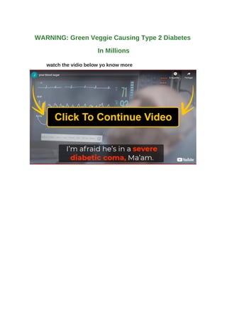 WARNING: Green Veggie Causing Type 2 Diabetes
In Millions
watch the vidio below yo know more
 