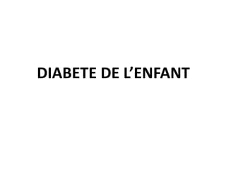 DIABETE DE L’ENFANT
 