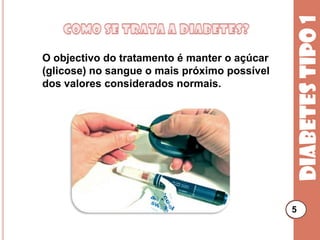  Requer a aplicação de injecções diárias de Insulina. Diabetes tipo 13