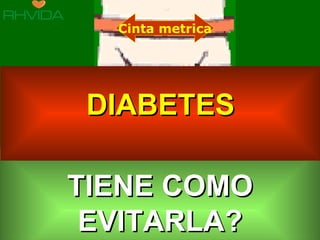 TIENE COMO EVITARLA? Cinta metrica DIABETES 