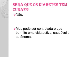 O que é Diabetes ???É uma doença crónica em que o açúcar no sangue (glicemia) sobe para valores acima dos normais.