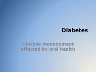Diabetes  Glucose management affected by oral health 