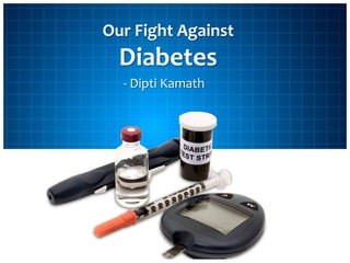 Our Fight Against Diabetes - Dipti Kamath 