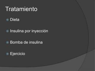 Tratamiento
   Dieta

   Insulina por inyección

   Bomba de insulina

   Ejercicio
 