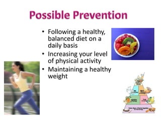 • Following a healthy,
  balanced diet on a
  daily basis
• Increasing your level
  of physical activity
• Maintaining a healthy
  weight
 