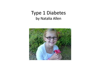 Type 1 Diabetes
 by Natalia Allen
 