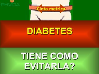 TIENE COMO EVITARLA? Cinta metrica DIABETES 
