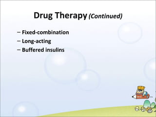 Drug Therapy   (Continued) Fixed-combination Long-acting Buffered insulins 