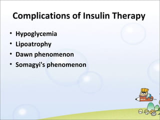 Complications of Insulin Therapy   Hypoglycemia Lipoatrophy Dawn phenomenon Somagyi's phenomenon  