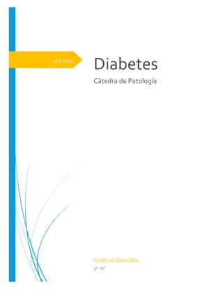 16-7-2012
Diabetes
Cátedra de Patología
Cristhian González
3° “A”
 