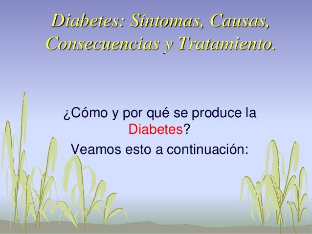 Diabetes: Síntomas, Causas, Consecuencias y Tratamiento. Diabetes: Síntomas, Causas, Consecuencias y Tratamiento.