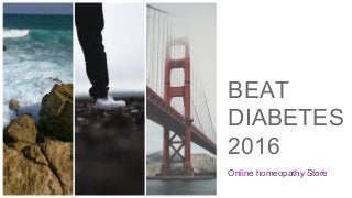 BEAT
DIABETES
2016
Online homeopathy Store
 