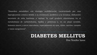 DIABETES MELLITUS
Dra Yenifer lares
 