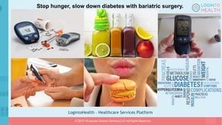 LogintoHealth – Healthcare Services Platform
Stop hunger, slow down diabetes with bariatric surgery.
© 2017-18 Aaapke Doctors Services LLP. All Rights Reserved.
 