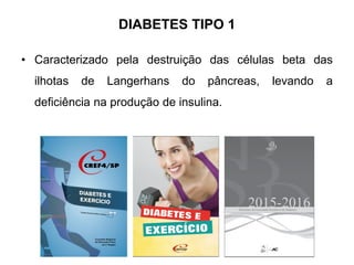 DIABETES TIPO 1
• Caracterizado pela destruição das células beta das
ilhotas de Langerhans do pâncreas, levando a
deficiência na produção de insulina.
 