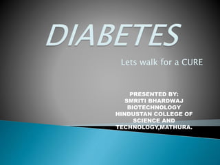 Lets walk for a CURE
PRESENTED BY:
SMRITI BHARDWAJ
BIOTECHNOLOGY
HINDUSTAN COLLEGE OF
SCIENCE AND
TECHNOLOGY,MATHURA.
 