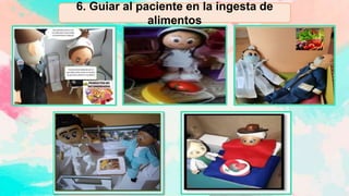 6. Guiar al paciente en la ingesta de
alimentos
 