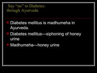   Say “no” to Diabetes through Ayurveda ,[object Object],[object Object],[object Object]