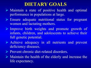 DIETARY GOALS <ul><li>Maintain a state of positive health and optimal performance in populations at large. </li></ul><ul><...