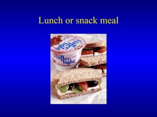 Lunch or snack meal 
