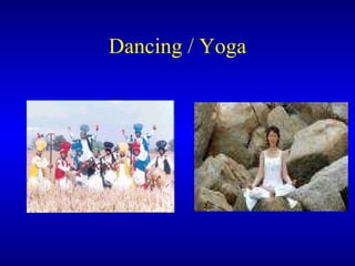 Dancing / Yoga 
